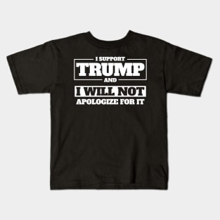 I Support Trump And I Will Not Apologize For It Kids T-Shirt
